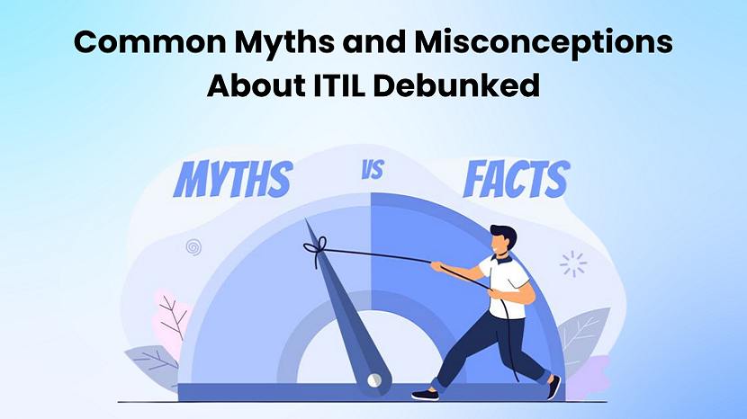 Common Myths and Misconceptions About ITIL Debunked